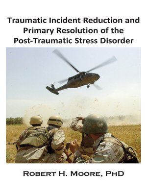 cover image of Traumatic Incident Reduction (TIR) and Primary Resolution of the Post-Traumatic Stress Disorder